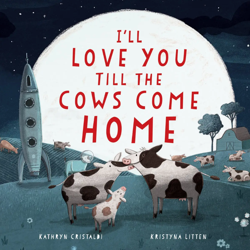 I'll love you till the Cows Come Home