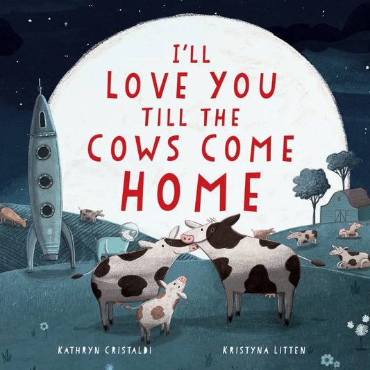 I'll love you till the Cows Come Home